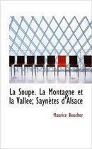 La Soupe. La Montagne Et La Vall E; Sayn Tes D'Alsace