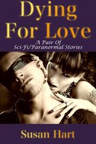 Dying For Love (A Pair Of Sci-Fi/Paranormal Erotic Adult Romances)