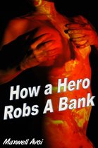 How A Hero Robs A Bank