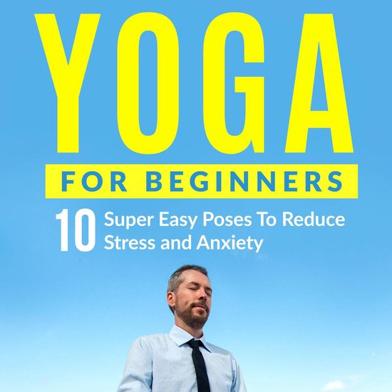 Yoga For Beginners: 10 Super Easy Poses To Reduce Stress and ... - cover
