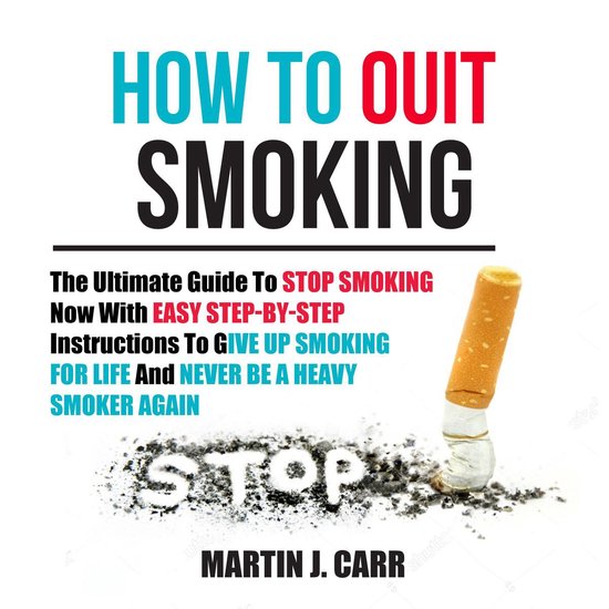 How To Quit Smoking: The Ultimate Guide To Stop Smoking Now  ... - cover