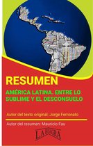 RESÚMENES UNIVERSITARIOS - Resumen de América Latina. Entre lo sublime y el desconsuelo