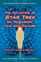 Critical Explorations in Science Fiction and Fantasy 4 - The Influence of Star Trek on Television, Film and Culture
