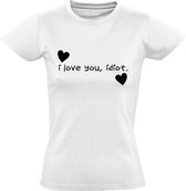 I love you, idiot dames t-shirt | liefde | valentijnsdag | getrouwd | relatie | man | cadeau | Wit