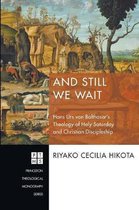 Princeton Theological Monograph- And Still We Wait