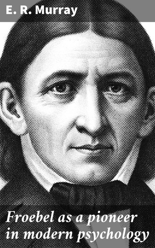 Froebel as a pioneer in modern psychology - cover