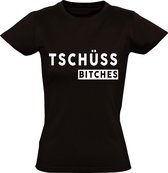 Tschuss bitches Dames t-shirt | Duits | Duitsland | relatie | gezeik  | grappig | cadeau | Zwart