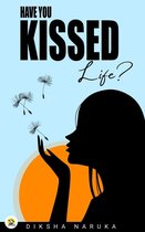 Have You Kissed Life?