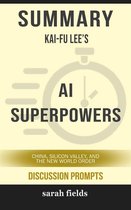 AI Superpowers: China, Silicon Valley, and the New World Order by Kai-Fu Lee (Discussion Prompts)
