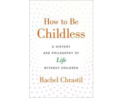 How to Be Childless