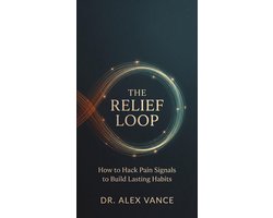 The Relief Loop: How to Hack Pain Signals to Build Lasting Habits