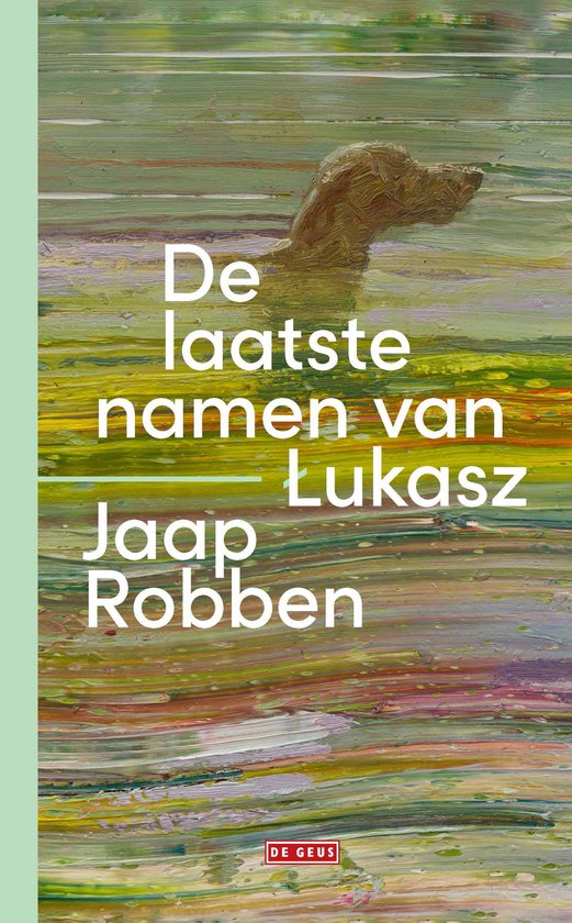 Boekomslag met een olieverfschilderij van een zwemmende hond in gekleurd water en de titel De laatste namen van Lukasz.