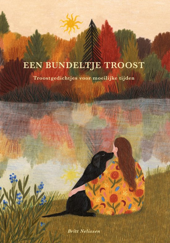Een meisje met bruin haar, zittend in een geel jurkje met bloemenprint, wordt getroost door een zwarte hond. Ze kijken uit over een meer met herfstbomen. De titel 'EEN BUNDELTJE TROOST' en 'Troostgedichtjes voor moeilijke tijden' staan bovenaan.