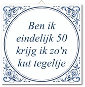 Tegeltje met standaard - Ben ik eindelijk 50 Krijg ik zo'n kut tegeltje