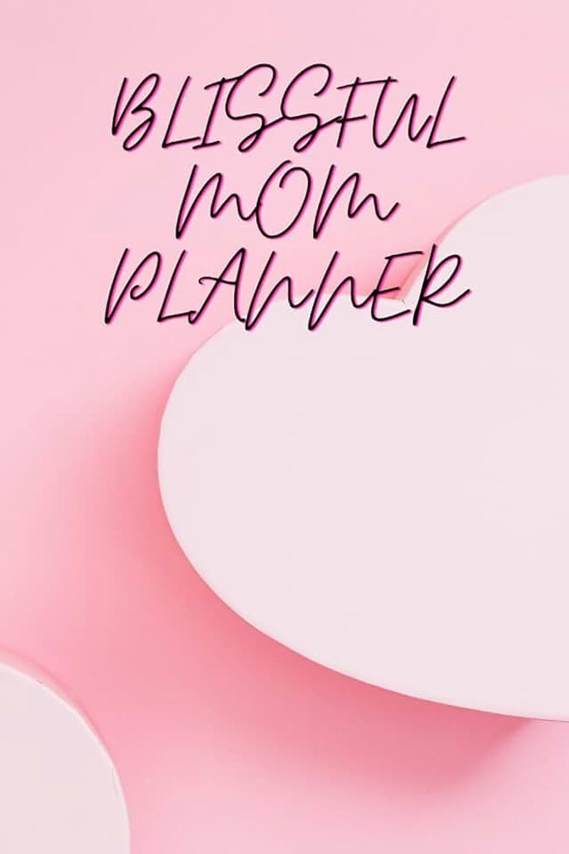 Blissful Mom Planner: Plan Your Week With Ease