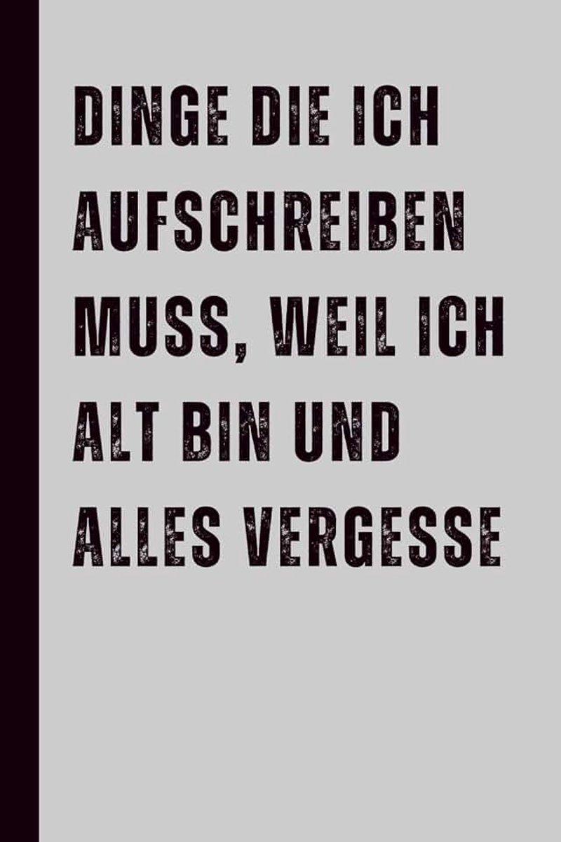 Die ich aufschreiben muss, weil ich alt bin und alles vergesse: Lustiges Notizbuch – das perfekte Geschenk für Männer und Frauen zum Geburtstag oder zu Weihnachten