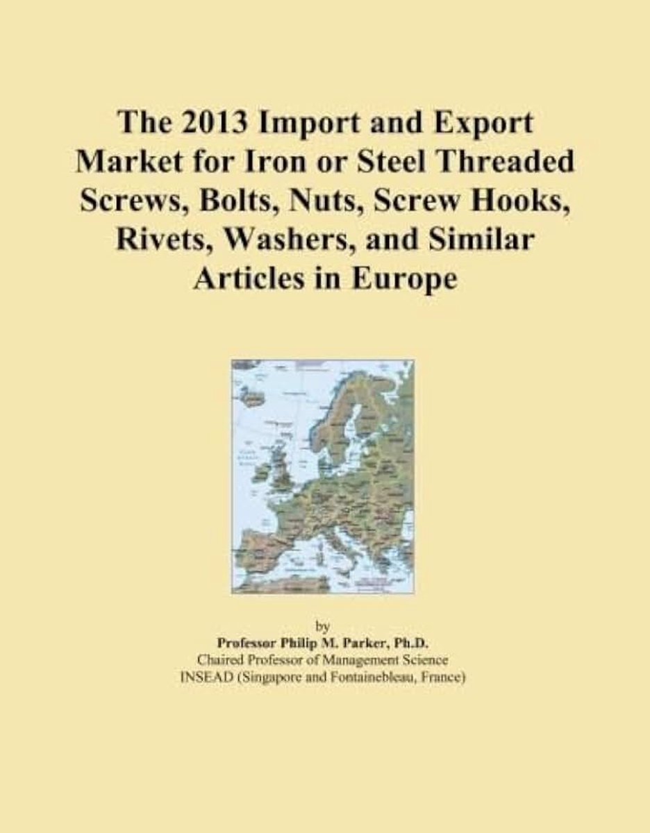 2013 Import and Export Market for Iron or Steel Threaded Screws, Bolts, Nuts, Screw Hooks, Rivets, Washers, and Similar Articles in Europe