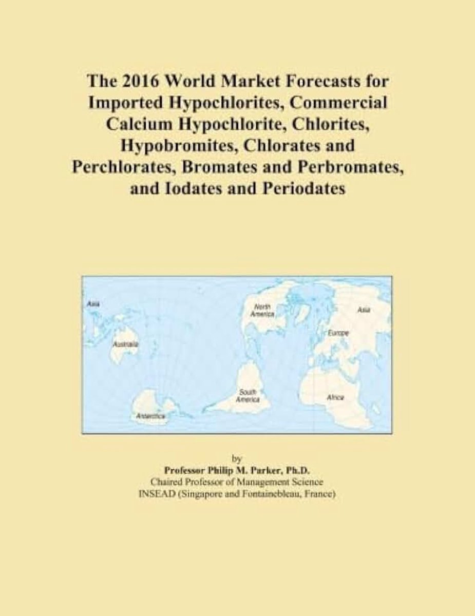 World Market Forecasts for Imported Hypochlorites, Commercial Calcium Hypochlorite, Chlorites, Hypobromites, Chlorates and Perchlorates, Bromates and Perbromates, and Iodates and Periodates