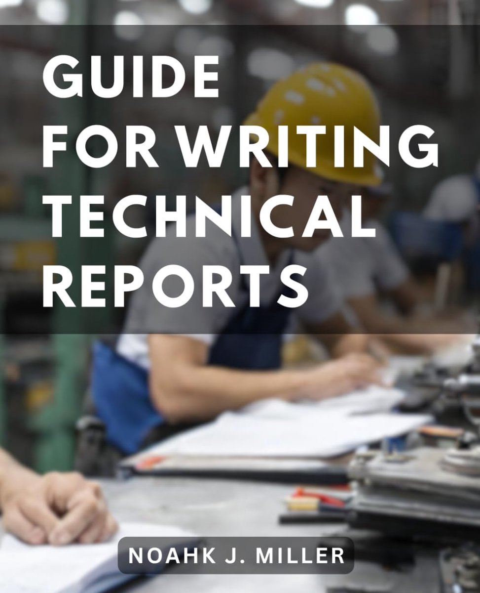 For Writing Technical Reports: A Comprehensive Step-By-Step Guide-to Exceptional Reports-| Unlocking Effective Techniques and Style for Outstanding Technical-Writing