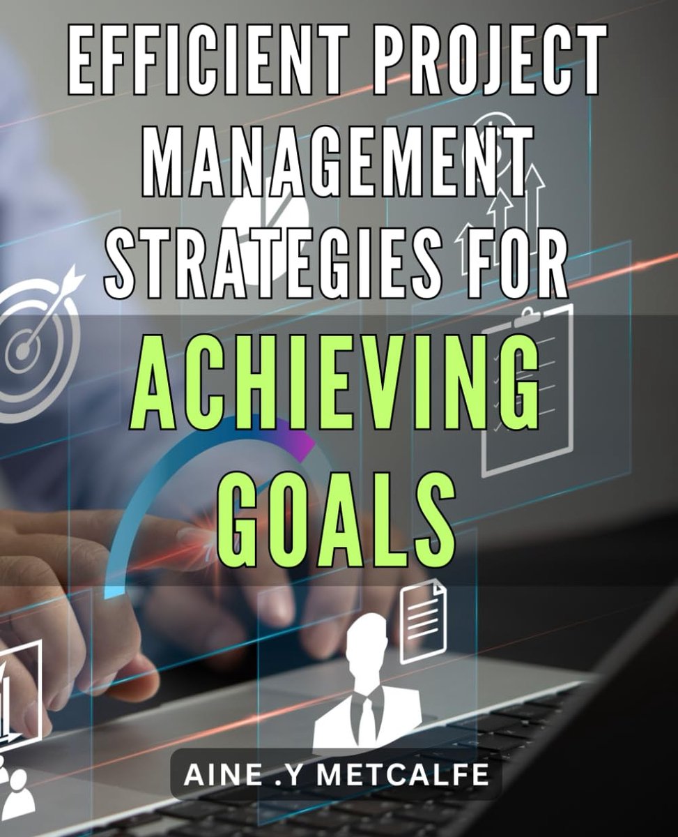 Project Management Strategies for Achieving Goals: Maximize Productivity and Results with Proven Project Management Techniques: Your Guide to Success