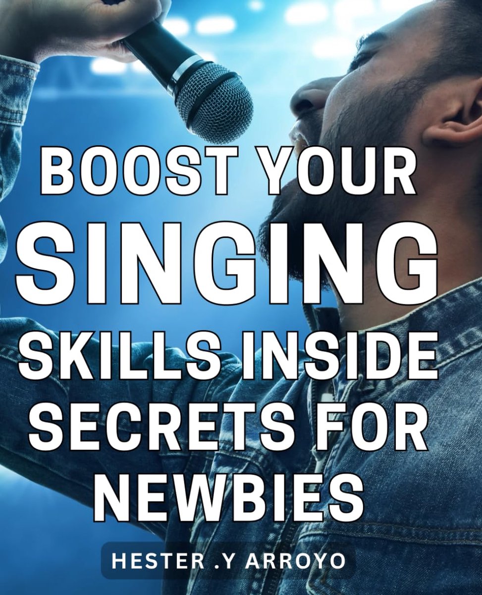 Your Singing Skills: Inside Secrets for Newbies: Unlock the Power of Your Voice: Insider Techniques for Aspiring Singers.