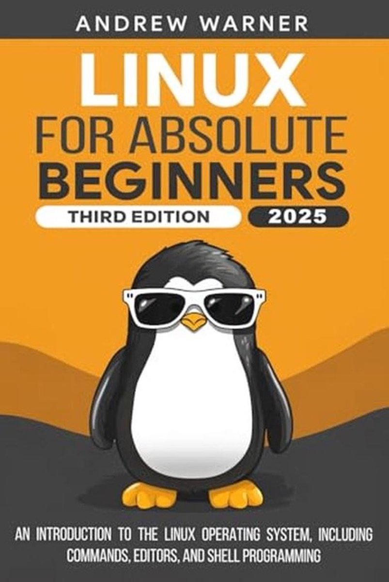 Linux for Absolute Beginners: An Introduction to the Linux Operating System, Including Commands, Editors, and Shell Programming