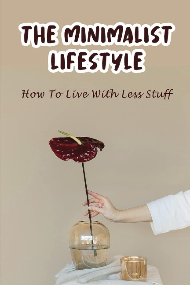Minimalist Lifestyle: How To Live With Less Stuff