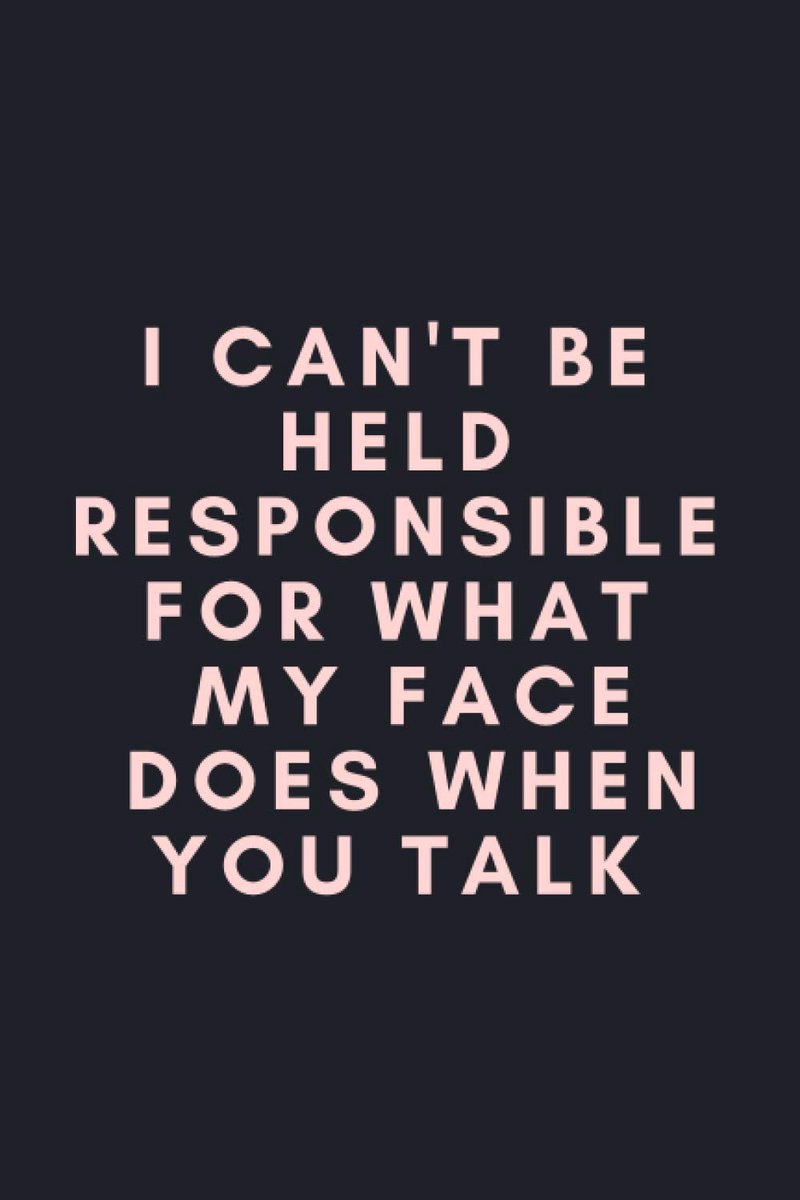 Can't Be Held Responsible For What My Face Does When You Talk: Coworker Notebook, Sarcastic Humor, Office Lined Blank Notebook Journal With Funny Sayings and Sarcastic Quotes, Coworker Gifts.