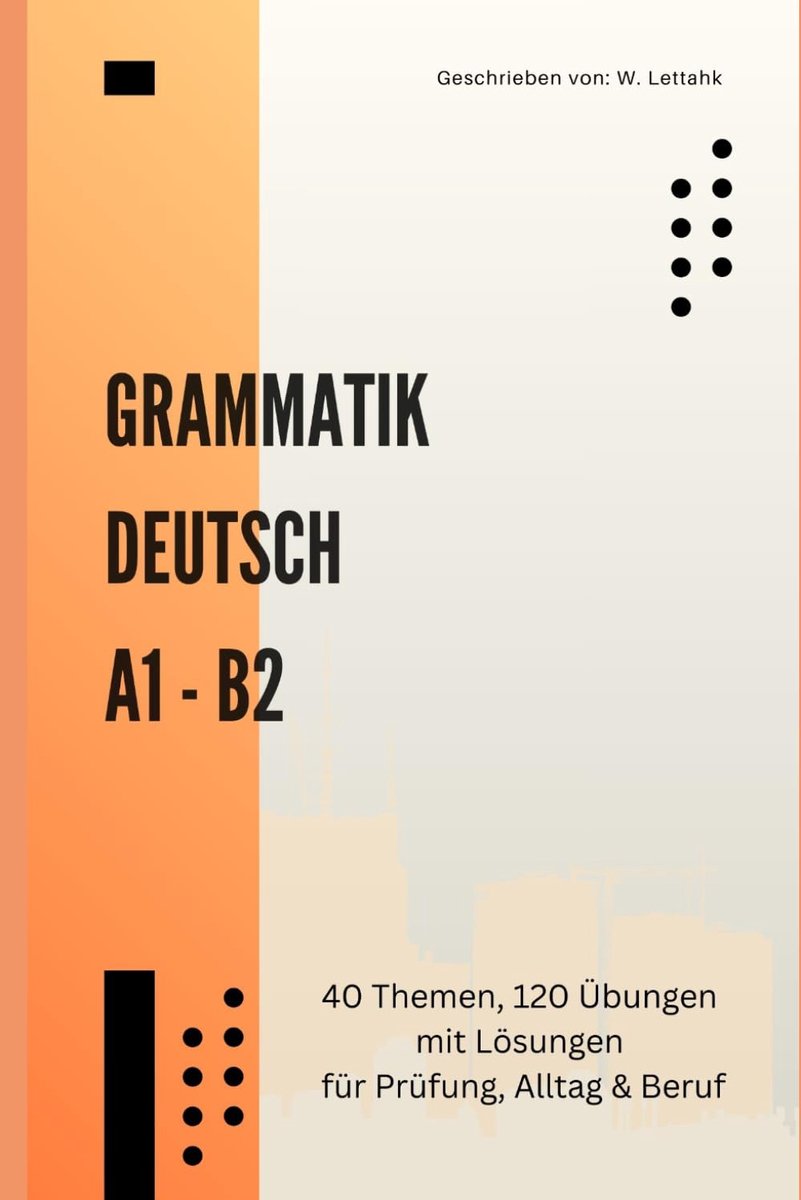 Grammatikübungen A1–B2: 40 Themen und 120 Übungen: Der große Grammatiktrainer für A1, A2, B1 & B2 – Lückentexte, Wortbildung & Multiple-Choice mit Lösungen – Ideal für Telc, Goethe und ÖSD