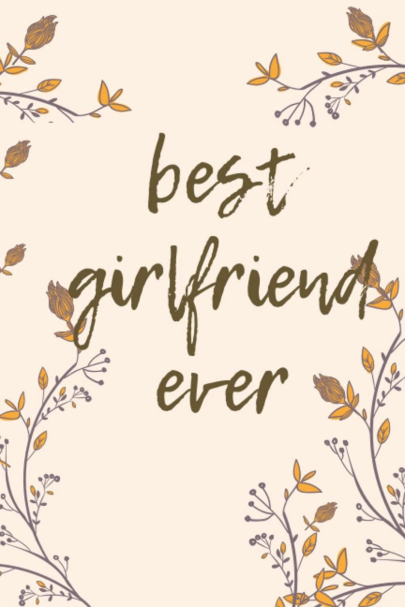 Girlfriend Ever!: Say Thank you with Notebook, Journal, Diary (100 pages, Lined, 6 x 9) (Best Ever)