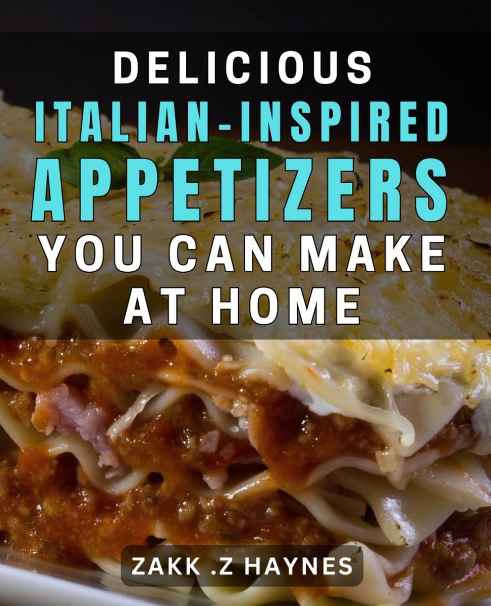 Italian-Inspired Appetizers You Can Make at Home: Easy-to-Follow dishes for Impressive Italian Appetizers for All Occasions