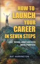 How to Launch Your Career in Seven Steps
