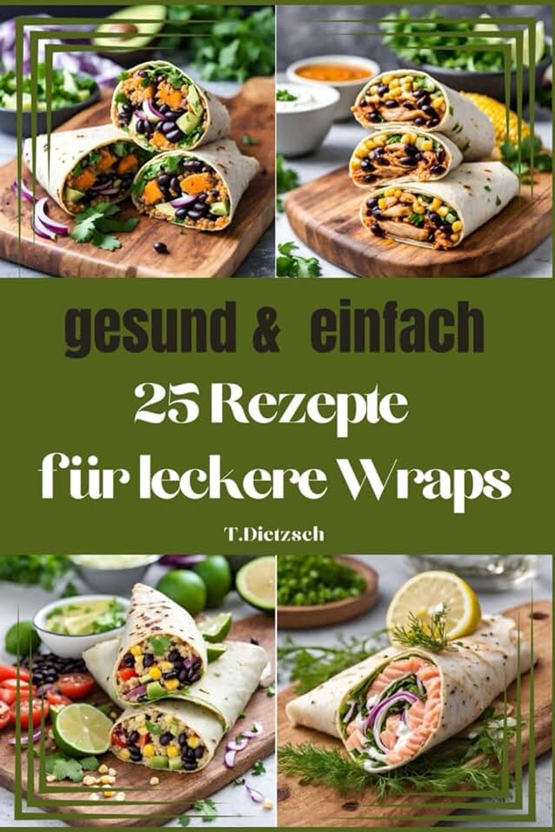 25 Rezepte für leckere Wraps: - gesund & einfach