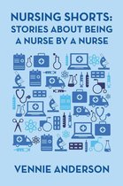 Nursing Shorts: Stories About Being a Nurse by a Nurse