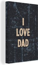 Canvas Schilderij Spreuken - Vaderdag - Quotes - I love dad - 20x30 cm - Wanddecoratie - Vaderdag cadeau - Geschenk - Cadeautje voor hem - Tip - Mannen