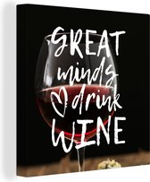 Canvas Schilderij Wijn quote 'Great minds drink wine' met een wijnglas op de achtergrond - 50x50 cm - Wanddecoratie