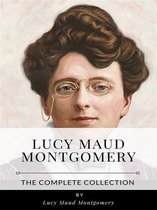 Lucy Maud Montgomery - The Complete Collection