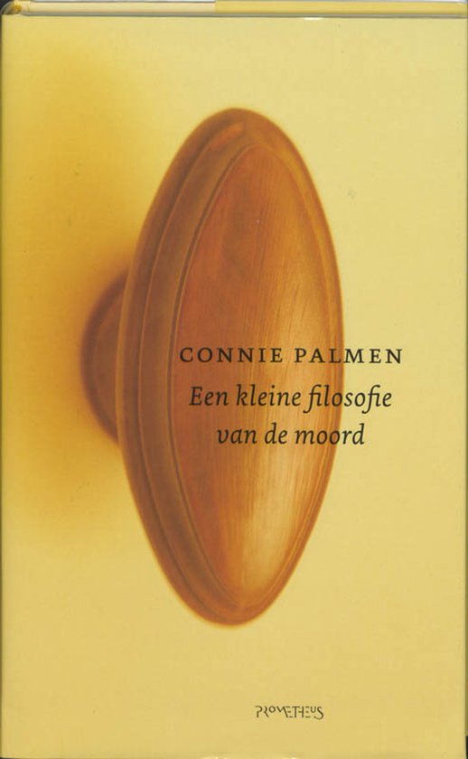 Boekkaft met de titel 'Een kleine filosofie van de moord' en 'Connie Palmen'. Centraal een houten deurknop op een gele achtergrond.