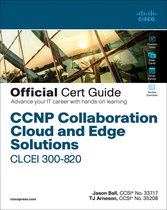 Official Cert Guide - CCNP Collaboration Cloud and Edge Solutions CLCEI 300-820 Official Cert Guide