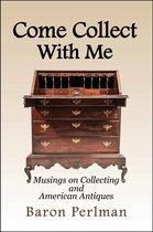 Come Collect with Me: Musings on Collecting and American Antiques