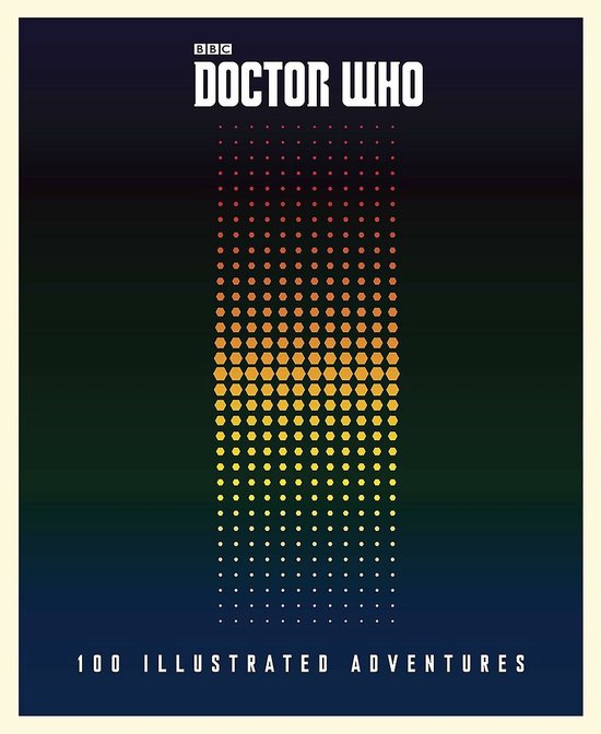 Boekomslag van "Doctor Who: 100 Illustrated Adventures" met een verticale reeks stippen die van wit naar oranje veranderen tegen een donkere, kleurrijke achtergrond.