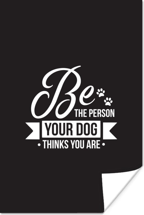 Affiche Citation Soyez la personne que votre chien pense que vous êtes Décoration murale blanche - 20x30 cm