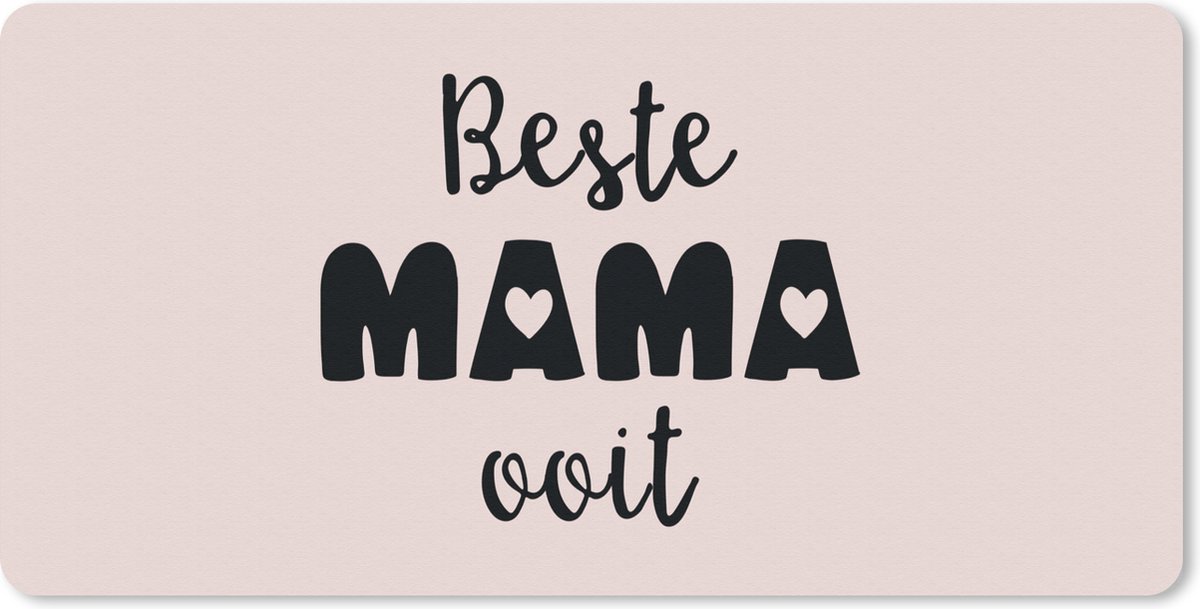 Bureauonderlegger - Spreuken - Quotes Beste Mama Ooit - Moederdag - Cadeau - 60x30 - Muismat