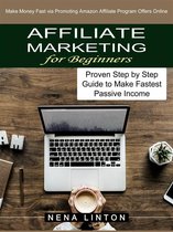 Affiliate Marketing for Beginners: Make Money Fast via Promoting Amazon Affiliate Program Offers Online (Proven Step by Step Guide to Make Fastest Passive Income)