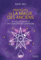 Pratiques de la magie des Anciens - Rituels et secrets des sorciers de campagne