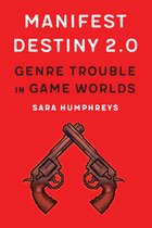 Manifest Destiny 20 Genre Trouble in Game Worlds Postwestern Horizons