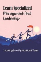 Learn Specialized Management And Leadership: Working In A Multicultural Team