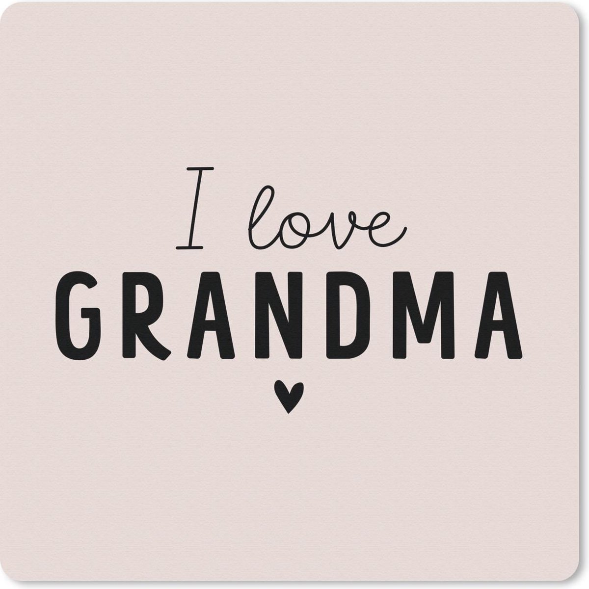 Muismat 30x30 cm - Mousepad Quotes - I love grandma - Oma - Spreuken - Muismatten