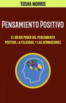 Pensamiento Positivo: El Mejor Poder Del Pensamiento Positivo, La Felicidad, Y Las Afirmaciones