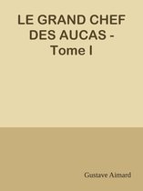LE GRAND CHEF DES AUCAS - Tome I